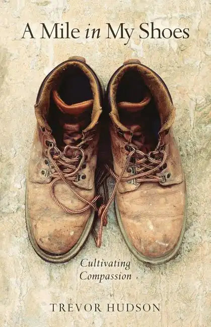 A Mile in My Shoes: Cultivating Compassion - Paperback