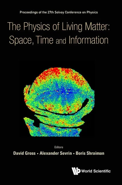Physics of Living Matter: Space, Time and Information, the - Proceedings of the 27th Solvay Conference on Physics - Hardcover