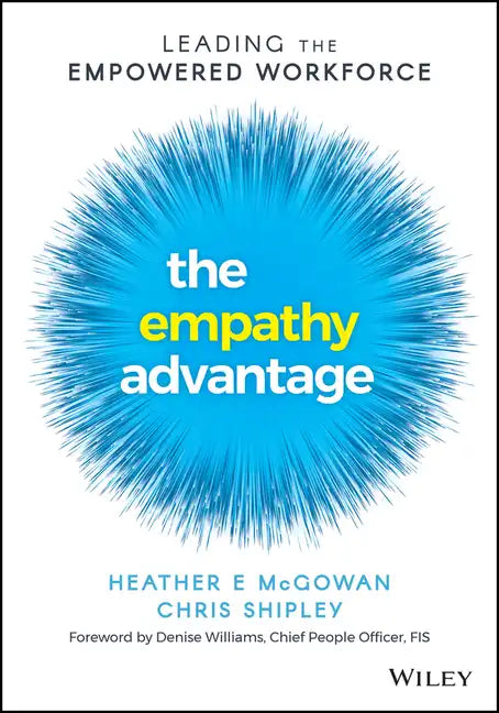 The Empathy Advantage: Leading the Empowered Workforce - Paperback