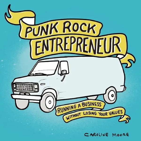 Punk Rock Entrepreneur: Running a Business Without Losing Your Values: Running a Business Without Losing Your Values - Paperback