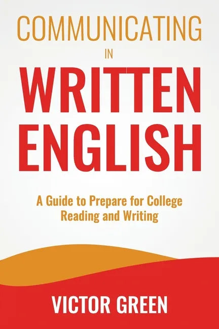 Communicating in Written English: A Guide to Prepare for College Level Reading and Writing - Paperback