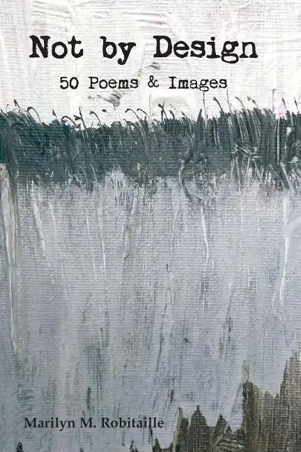 Not by Design: Fifty Poems and Images - Paperback