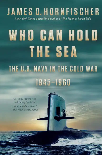 Who Can Hold the Sea: The U.S. Navy in the Cold War 1945-1960 - Paperback