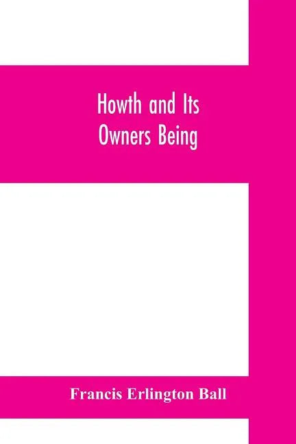 Howth and Its Owners being The fifth part of A history of County Dublin and An Extra Volume of the Royal Society of Antiquaries of Ireland - Paperback