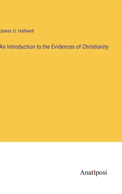An Introduction to the Evidences of Christianity - Hardcover