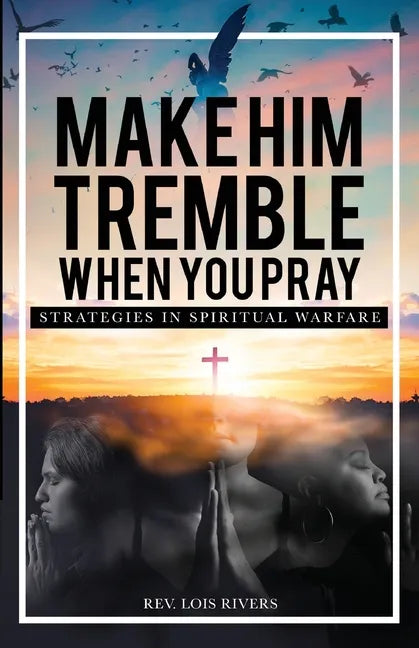 Make Him Tremble When You Pray: Strategies in Spiritual Warfare - Paperback