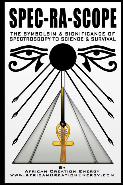 Spec-Ra-Scope: The Symbolism & Significance of Spectroscopy to Science & Survival - Paperback