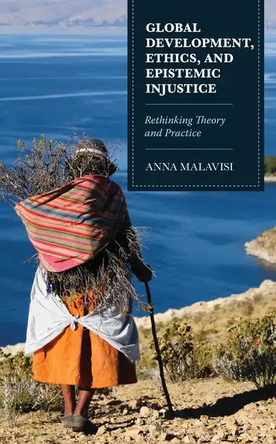 Global Development, Ethics, and Epistemic Injustice: Rethinking Theory and Practice - Hardcover