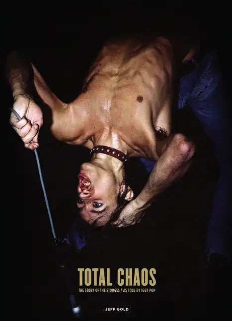 Total Chaos: The Story of the Stooges as Told by Iggy Pop - Hardcover