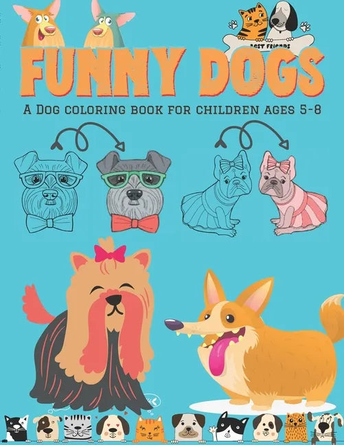Funny Dogs - A Dog Coloring Book for Children ages 5-8: Coloring activity for Dog-loving kids - Art skill developing activity for Pet loving children - Paperback