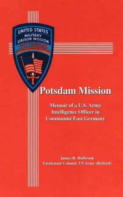 Potsdam Mission: Memoir of a U.S. Army Intelligence Officer in Communist East Germany - Paperback