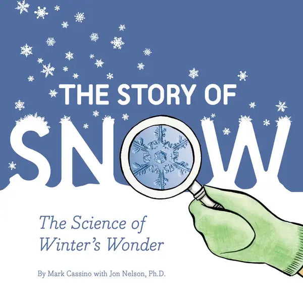 The Story of Snow: The Science of Winter's Wonder - Paperback