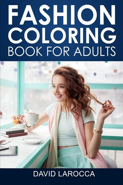 Fashion Coloring Book For Adults: A Coloring Haven Of Creative Fashion And Beautiful Designs - Paperback
