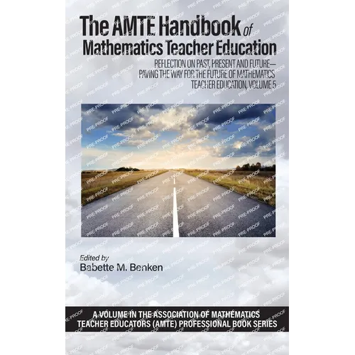 The AMTE Handbook of Mathematics Teacher Education: Reflection on Past, Present and Future - Paving the Way for the Future of Mathematics Teacher Educ - Hardcover