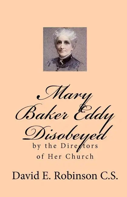 Mary Baker Eddy Disobeyed: by the Directors of Her Church - Paperback