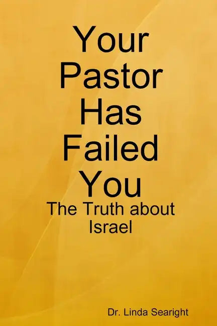 Your Pastor Has Failed You: The Truth about Israel - Paperback