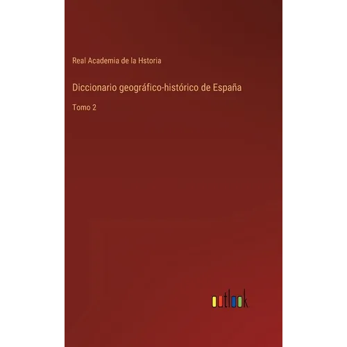 Diccionario geográfico-histórico de España: Tomo 2 - Hardcover