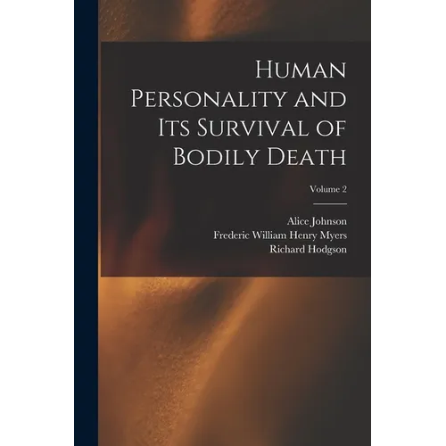 Human Personality and Its Survival of Bodily Death; Volume 2 - Paperback