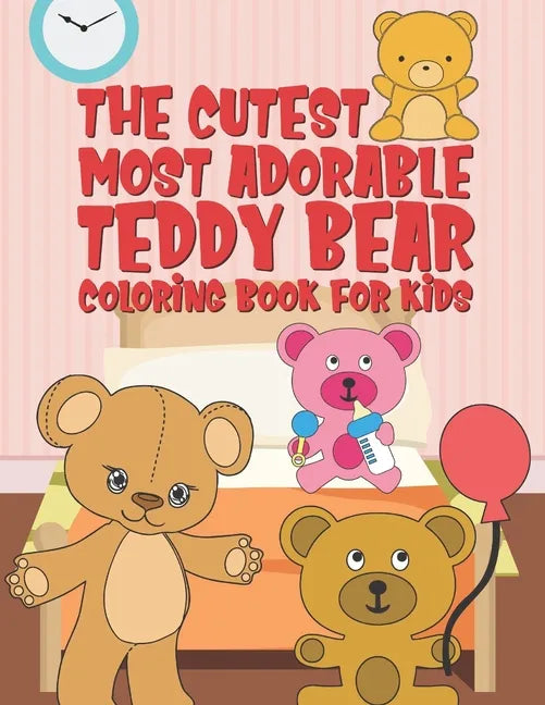 The Cutest Most Adorable Teddy Bear Coloring Book For Kids: 25 Fun Designs For Boys And Girls - Perfect For Young Children Preschool Elementary Toddle - Paperback