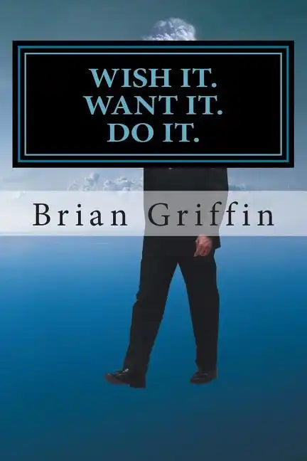 Wish it. Want it. Do it. - Paperback