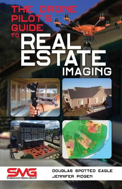 The Drone Pilot's Guide to Real Estate Imaging: Using Drones for Real Estate Photography and Video - Paperback