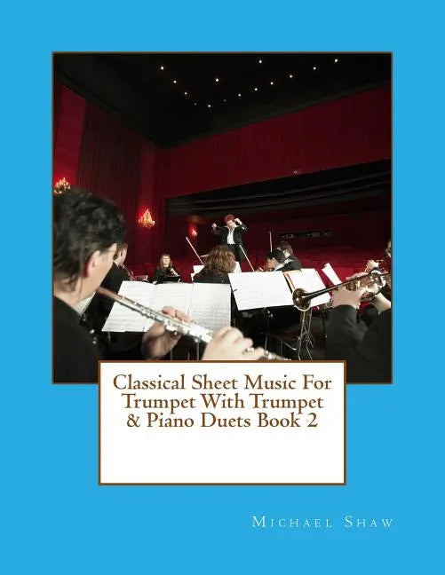 Classical Sheet Music For Trumpet With Trumpet & Piano Duets Book 2: Ten Easy Classical Sheet Music Pieces For Solo Trumpet & Trumpet/Piano Duets - Paperback