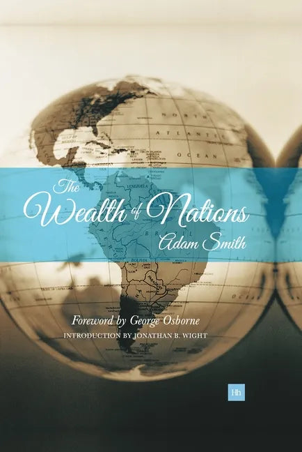 Wealth of Nations: An Inquiry Into the Nature and Causes of the Wealth of Nations - Hardcover
