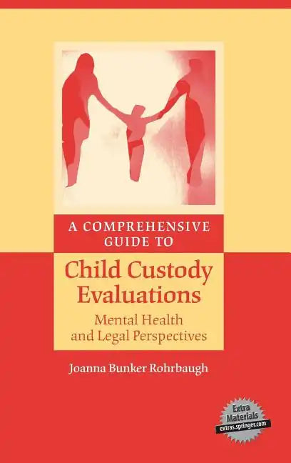 A Comprehensive Guide to Child Custody Evaluations: Mental Health and Legal Perspectives - Hardcover