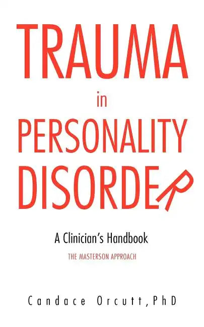Trauma in Personality Disorder: A Clinician's Handbook the Masterson Approach - Paperback
