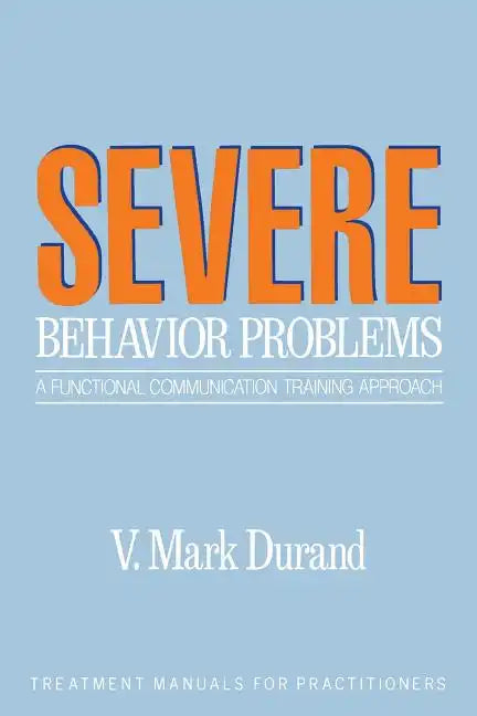 Severe Behavior Problems: A Functional Communication Training Approach - Paperback