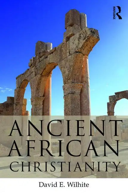 Ancient African Christianity: An Introduction to a Unique Context and Tradition - Paperback