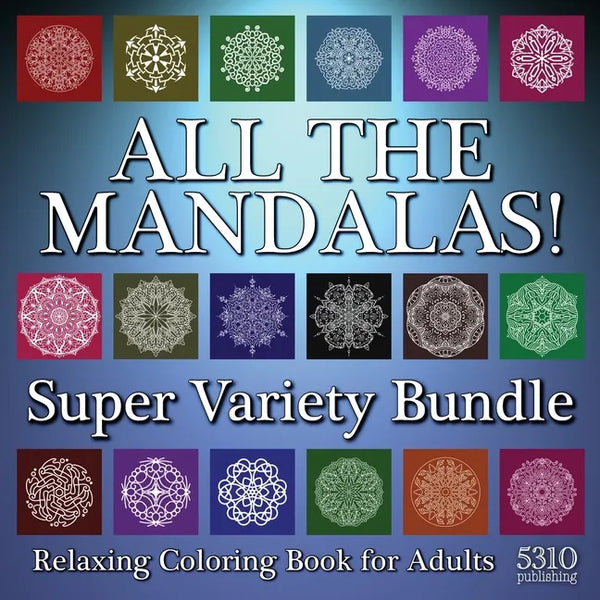 All The Mandalas! Super Variety Bundle: Relaxing Coloring Book for Adults - Paperback