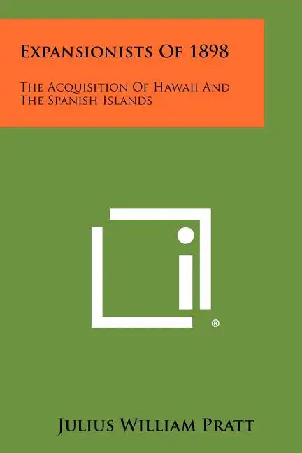 Expansionists Of 1898: The Acquisition Of Hawaii And The Spanish Islands - Paperback