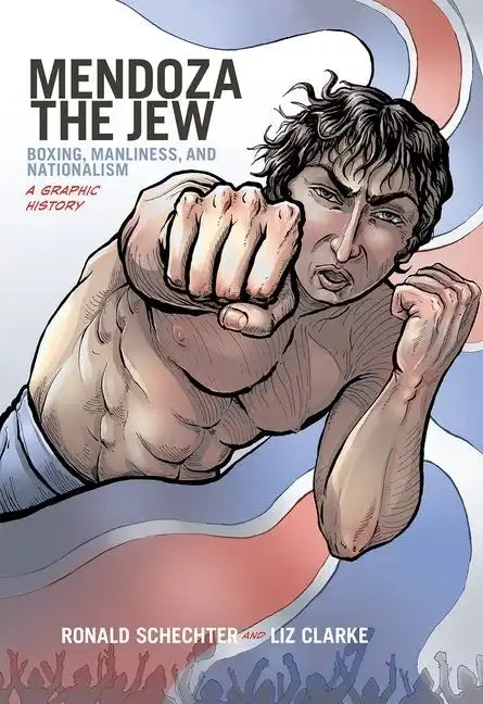 Mendoza the Jew: Boxing, Manliness, and Nationalism, a Graphic History - Paperback