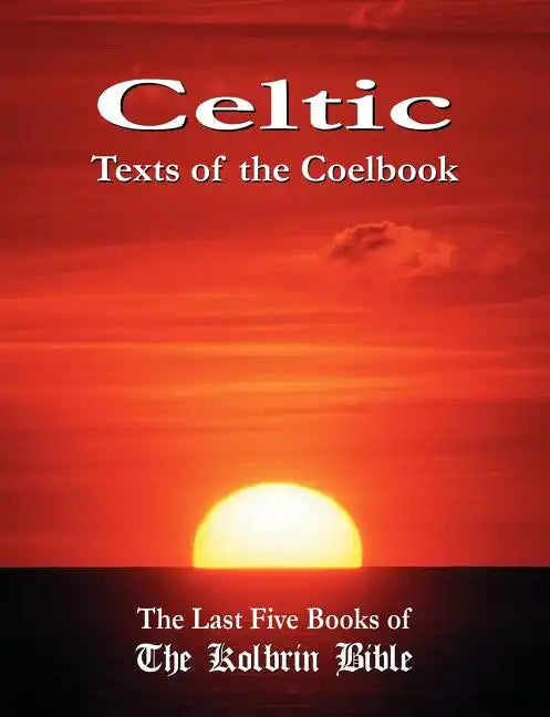 Celtic Texts of the Coelbook: The Last Five Books of the Kolbrin Bible - Paperback