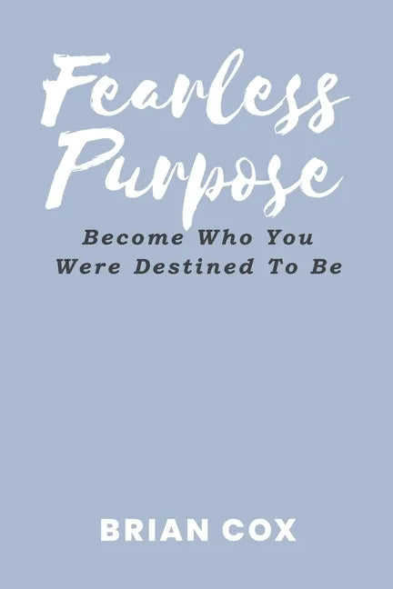 Fearless Purpose: Become Who You Were Destined To Be - Paperback