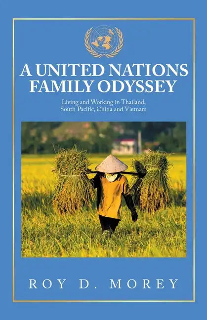 A United Nations Family Odyssey: Living and Working in Thailand, South Pacific, China and Vietnam - Paperback