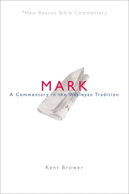 Nbbc, Mark: A Commentary in the Wesleyan Tradition - Paperback