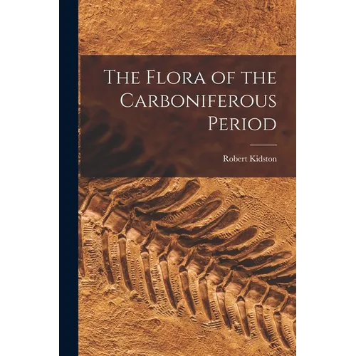 The Flora of the Carboniferous Period - Paperback