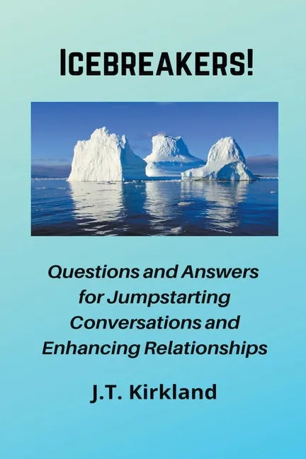 Icebreakers! Questions For Jumpstarting Conversations and Enhancing Relationships. - Paperback