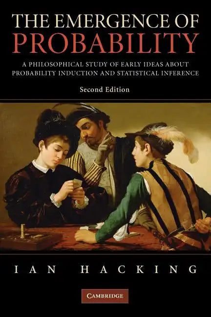 The Emergence of Probability: A Philosophical Study of Early Ideas about Probability, Induction and Statistical Inference - Paperback