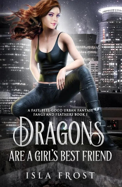 Dragons Are a Girl's Best Friend: A Fast, Feel-Good Urban Fantasy - Paperback