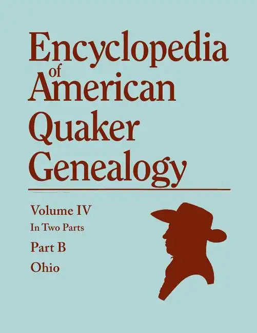 Encyclopedia of American Quaker Genealogy. Listing Marriages, Births, Deaths, Certificates, Disownments, Etc., and Much Collateral Information of Inte - Paperback