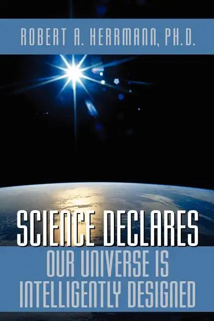 Science Declares Our Universe IS Intelligently Designed - Paperback