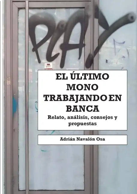 El último mono trabajando en banca: Relato personal, análisis, consejos y propuestas - Paperback