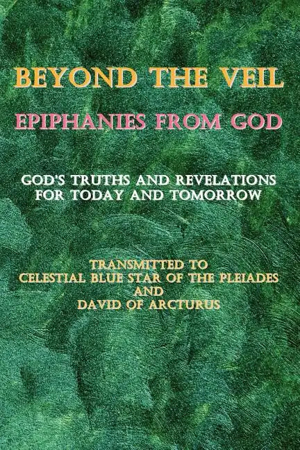 Beyond the Veil Epiphanies from God: God's Truths and Revelations for Today and Tomorrow - Paperback