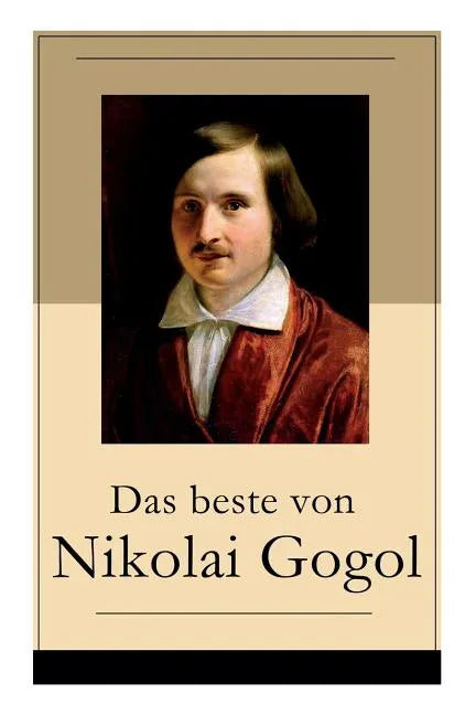 Das beste von Nikolai Gogol: Die toten Seelen + Taras Bulba + Petersburger Novellen: Die Nase + Das Porträt + Der Mantel + Der Newskij-Prospekt + A - Paperback