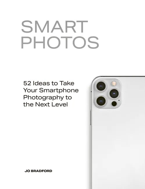Smart Photos: 52 Ideas to Take Your Smartphone Photography to the Next Level - Paperback