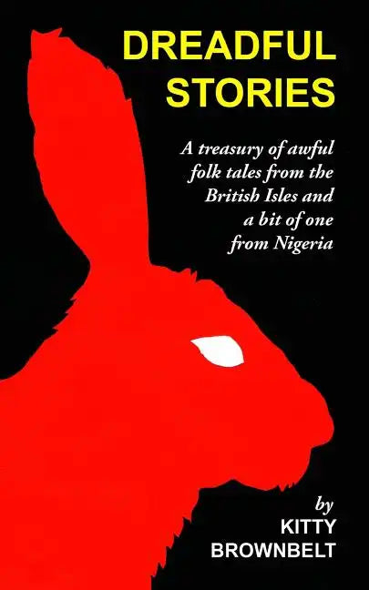 Dreadful Stories: A Treasury of Awful Folk Tales from the British Isles and a Bit of One from Nigeria - Paperback