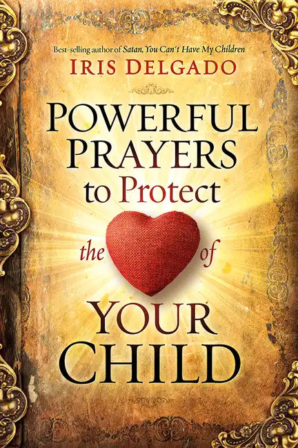 Powerful Prayers to Protect the Heart of Your Child - Paperback